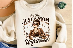 I’m Not Just a Mom I’m Also Unfiltered PNG Design Product Image 3