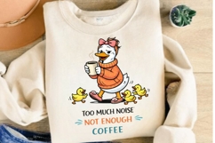 Too Much Noise Not Enough Coffee PNG, Funny Mama Goose With Product Image 3
