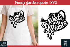 I Wet My Plants SVG Funny garden quotes Product Image 1