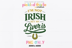 White shirt featuring green and gold text that reads “I’m Not Irish But My Liver Is” with a lucky horseshoe graphic below.