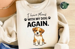 I Have Plans With My Dog Again PNG, Funny Dog Lover PNG Product Image 5