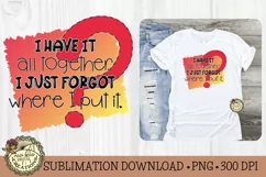 Funny Sublimation File I Have It All Together Quote Product Image 6
