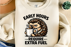 Early Hours Require Extra Fuel Funny Hedgehog Coffee PNG Product Image 6