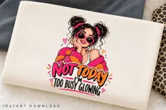 Not Today Im Too Busy Glowing PNG Sublimation Design Product Image 2