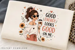 Good Energy Looks Good On Me PNG Sublimation Design Product Image 2