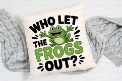 Who Let The Frogs Out Design Funny Frog Sublimation PNG Product Image 2