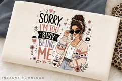 Sorry Im Too Busy Being Me PNG Sublimation Design, Trendy Product Image 2
