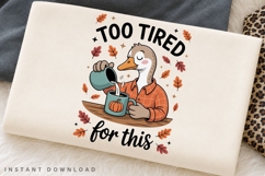 Too Tired for This Goose PNG, Funny Tired Goose Sublimation Product Image 2