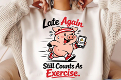 Late Again Still Counts As Exercise Pig PNG Design Product Image 2