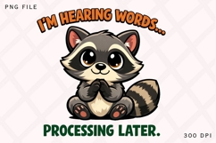 I'm Hearing Words Processing Later Raccoon PNG Product Image 1