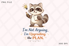 I'm Not Arguing I'm Upgrading the Plan PNG, Funny Raccoon Product Image 1