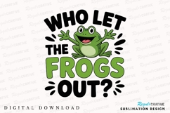 Who Let The Frogs Out Design Funny Frog Sublimation PNG Product Image 1