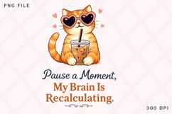 Pause a Moment My Brain Is Recalculating PNG, Funny Cat Product Image 1