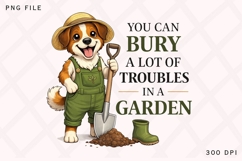 You Can Bury A Lot Of Troubles In A Garden PNG Product Image 1