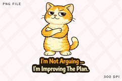 I'm Not Arguing I'm Improving The Plan PNG, Funny Cat Quote Product Image 1
