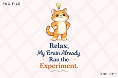 Relax My Brain Already Ran the Experiment PNG, Funny Smart Product Image 1