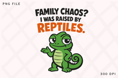Family Chaos? I Was Raised By Reptiles Funny Lizard Design Product Image 1