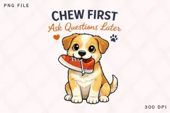 Chew First Ask Questions Later PNG, Funny Dog PNG Product Image 1