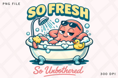 So Fresh So Unbothered Octopus Bath PNG Design Product Image 1