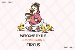 Welcome To The Mom Brain Circus PNG, Funny Mama Goose With Product Image 1