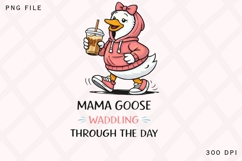 Mama Goose Waddling Through The Day PNG, Funny Mom Goose Product Image 1