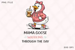 Mama Goose Waddling Through The Day PNG, Funny Mom Goose Product Image 1