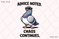 Advice Noted Chaos Continues Funny Pigeon PNG Design Product Image 1