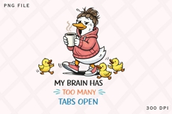 My Brain Has Too Many Tabs Open PNG, Funny Mama Duck With Product Image 1