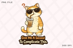 Give Me A Second To Complicate This PNG, Funny Cat Coffee Product Image 1