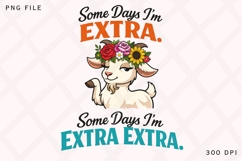 Some Days I'm Extra Some Days I'm Extra Extra Goat PNG Product Image 1