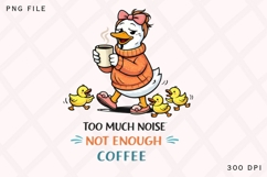 Too Much Noise Not Enough Coffee PNG, Funny Mama Goose With Product Image 2