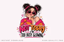Not Today Im Too Busy Glowing PNG Sublimation Design Product Image 1