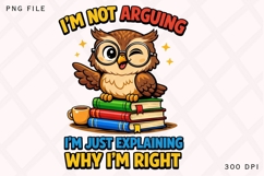 I'm Not Arguing I'm Just Explaining Why I'm Right Owl PNG Product Image 1