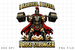 I Arrived I Lifted I Rose Stronger Spartan Gym Warrior PNG Product Image 1