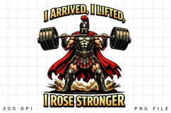 I Arrived I Lifted I Rose Stronger Spartan Gym Warrior PNG Product Image 1