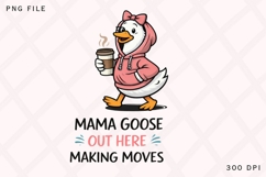 Mama Goose Out Here Making Moves PNG, Funny Mom Goose Coffee Product Image 1