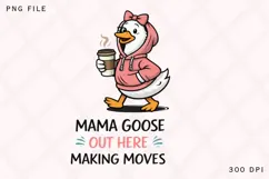 Mama Goose Out Here Making Moves PNG, Funny Mom Goose Coffee Product Image 1