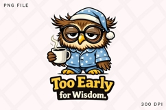 Too Early for Wisdom Owl PNG, Funny Sleepy Owl Coffee PNG Product Image 1