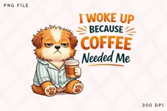 I Woke Up Because Coffee Needed Me PNG, Funny Dog Coffee PNG Product Image 1