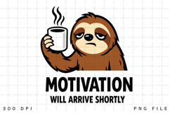 Motivation Will Arrive Shortly Funny Sloth Coffee PNG Design Product Image 1