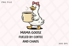 Mama Goose Fueled By Coffee And Chaos PNG, Funny Mom Coffee Product Image 1