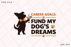 Career Goals Fund My Dog’s Dreams PNG, Funny Dog Lover PNG Product Image 1