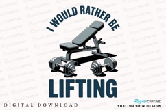 I Would Rather Be Lifting Sublimation PNG Product Image 2