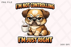 I'm Not Controlling I'm Just Right PNG, Funny Pug Coffee PNG Product Image 1