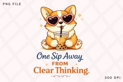One Sip Away From Clear Thinking PNG, Funny Corgi Boba Tea Product Image 1