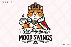 Her Majesty of Mood Swings Funny Queen Cat PNG Design Product Image 1