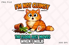 I'm Not Clumsy The Floor Just Moves When I Walk Cat PNG Product Image 1