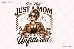 I’m Not Just a Mom I’m Also Unfiltered PNG Design Product Image 1