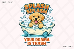 Splash Splash Your Drama Is Trash PNG, Funny Bath Dog PNG Product Image 1