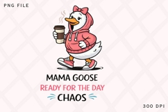 Mama Goose Ready For The Day Chaos PNG, Funny Mom Goose Product Image 1